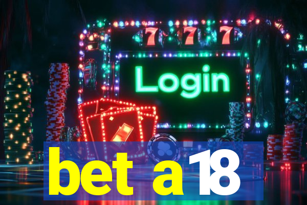bet a18